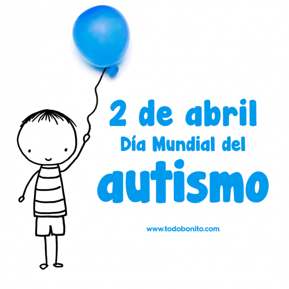 2 de abril: Día Mundial de Concienciación sobre el Autismo - Todo Bonito